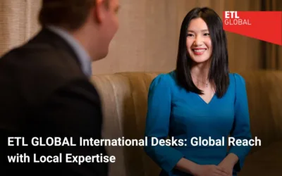 ETL GLOBAL International Desks: Global Reach with Local Expertise