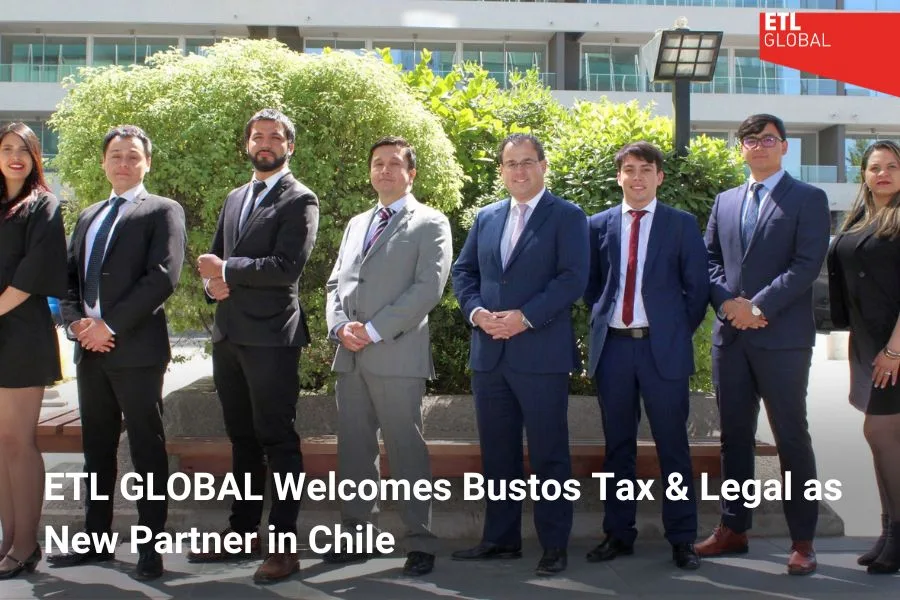 ETL GLOBAL expansion of its network with the addition of Bustos Tax & Legal in Chile
